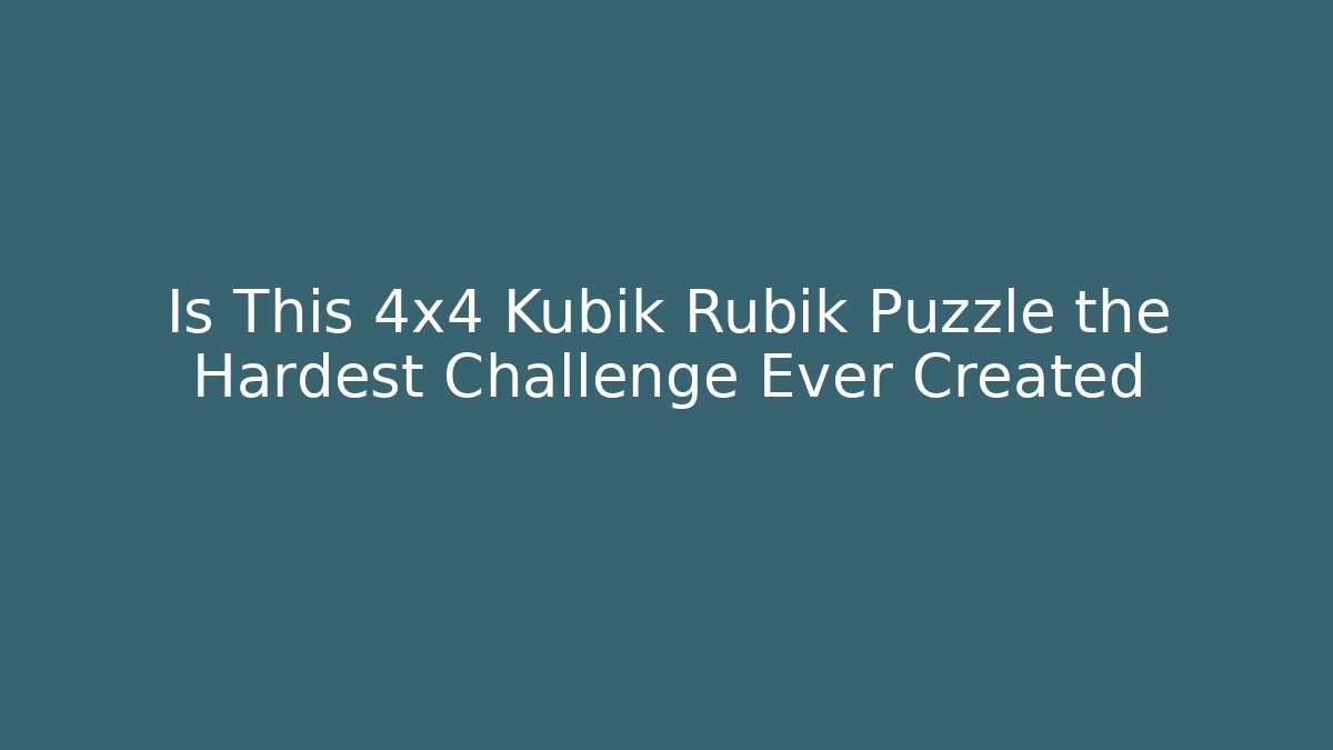 Is This 4x4 Kubik Rubik Puzzle the Hardest Challenge Ever Created