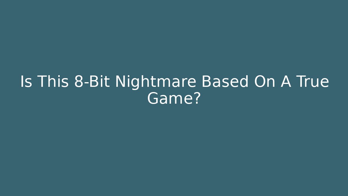 Is This 8-Bit Nightmare Based On A True Game? - Vintage E-Juice