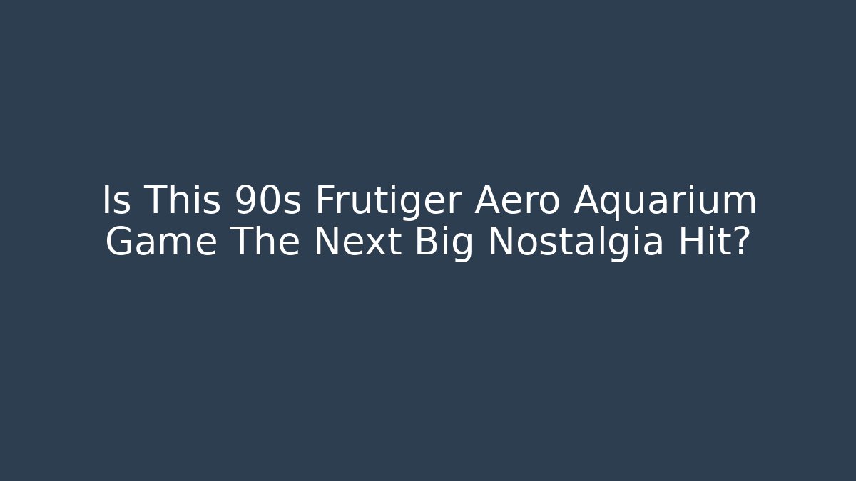 Is This 90s Frutiger Aero Aquarium Game The Next Big Nostalgia Hit?