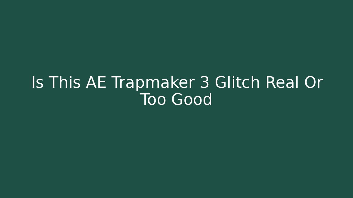 Is This AE Trapmaker 3 Glitch Real Or Too Good - Vintage E-Juice