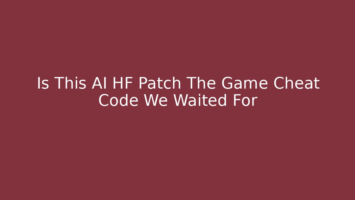 Is This AI HF Patch The Game Cheat Code We Waited For