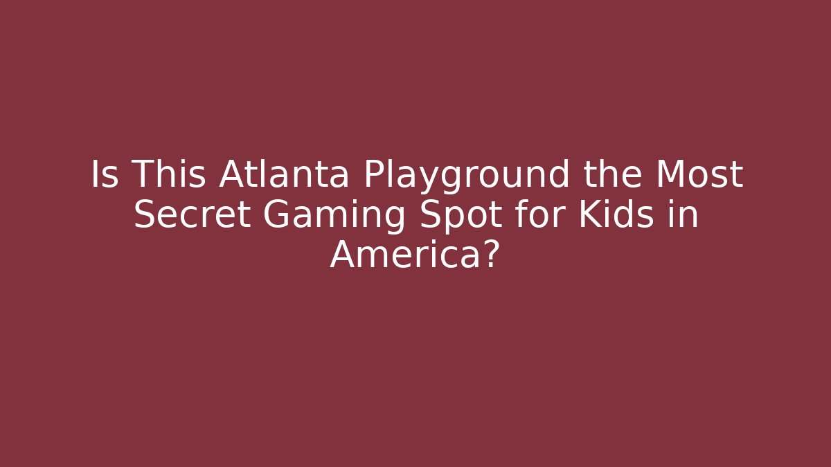 Is This Atlanta Playground the Most Secret Gaming Spot for Kids in America?