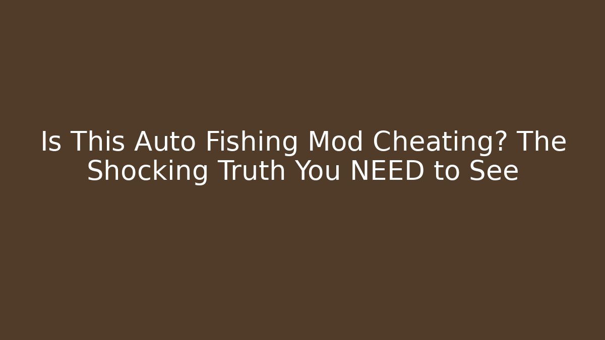 Is This Auto Fishing Mod Cheating? The Shocking Truth You NEED to See