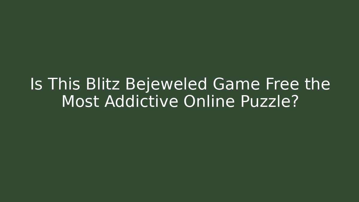 Is This Blitz Bejeweled Game Free the Most Addictive Online Puzzle?