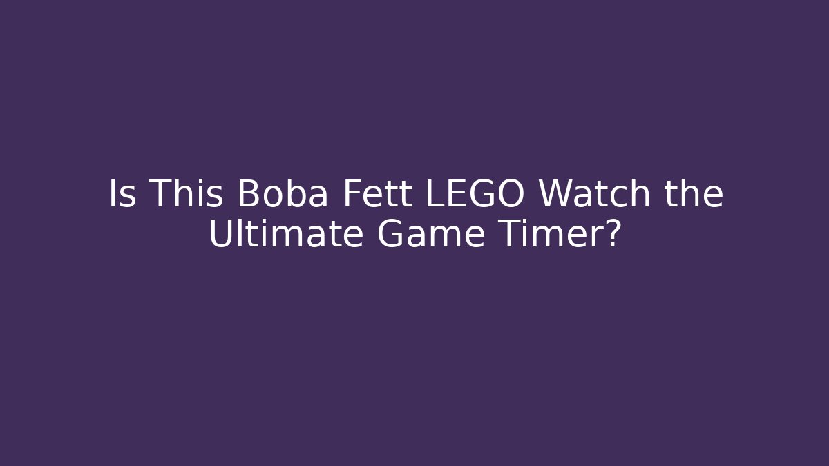 Is This Boba Fett LEGO Watch the Ultimate Game Timer?