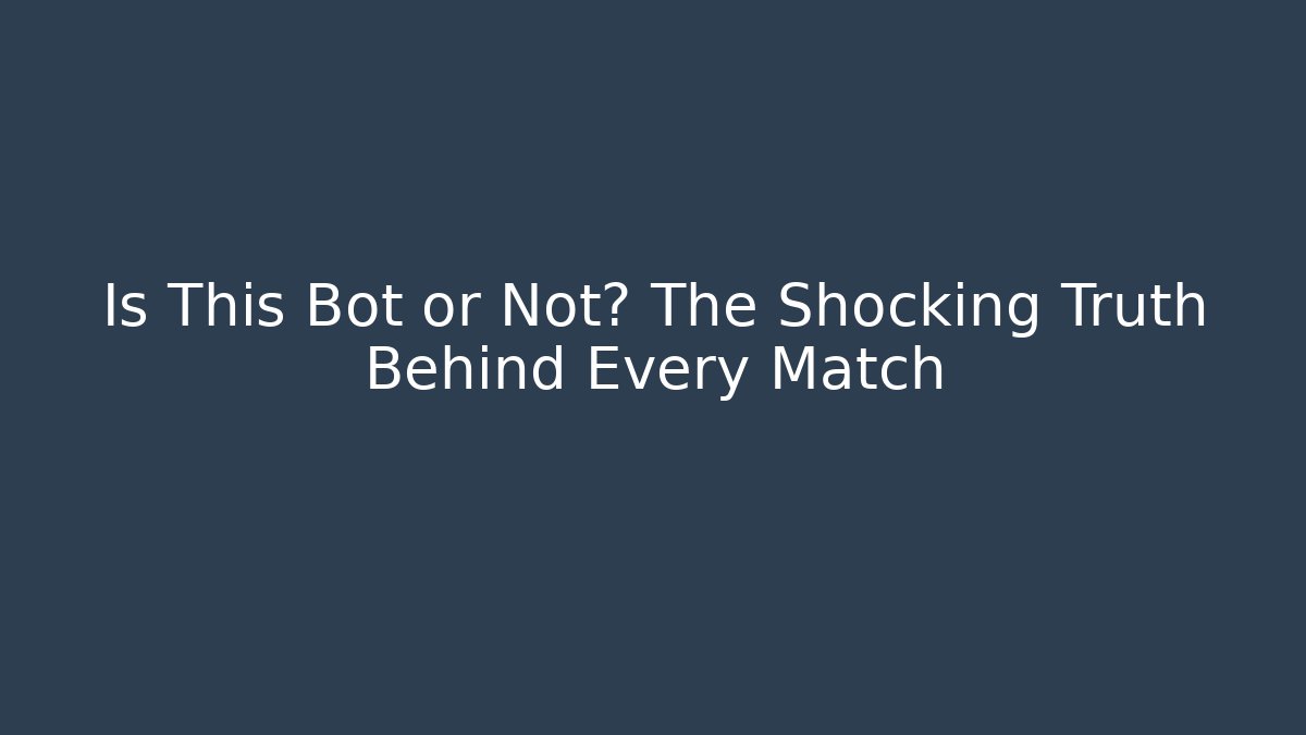 Is This Bot or Not? The Shocking Truth Behind Every Match