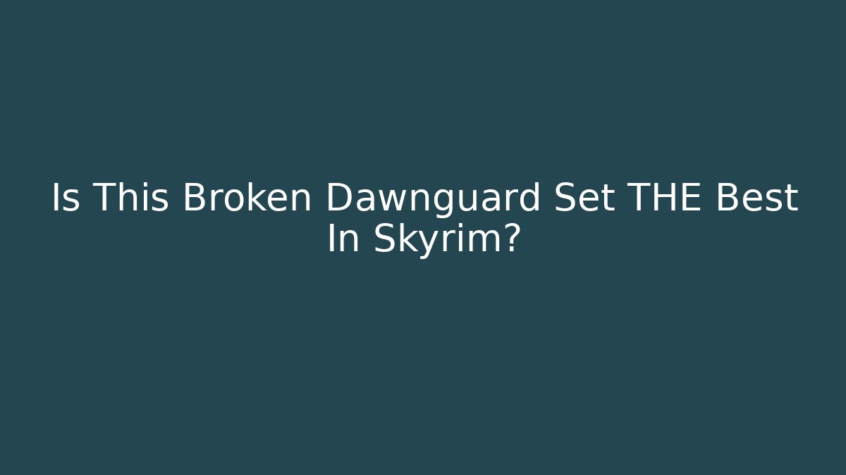 Is This Broken Dawnguard Set THE Best In Skyrim?