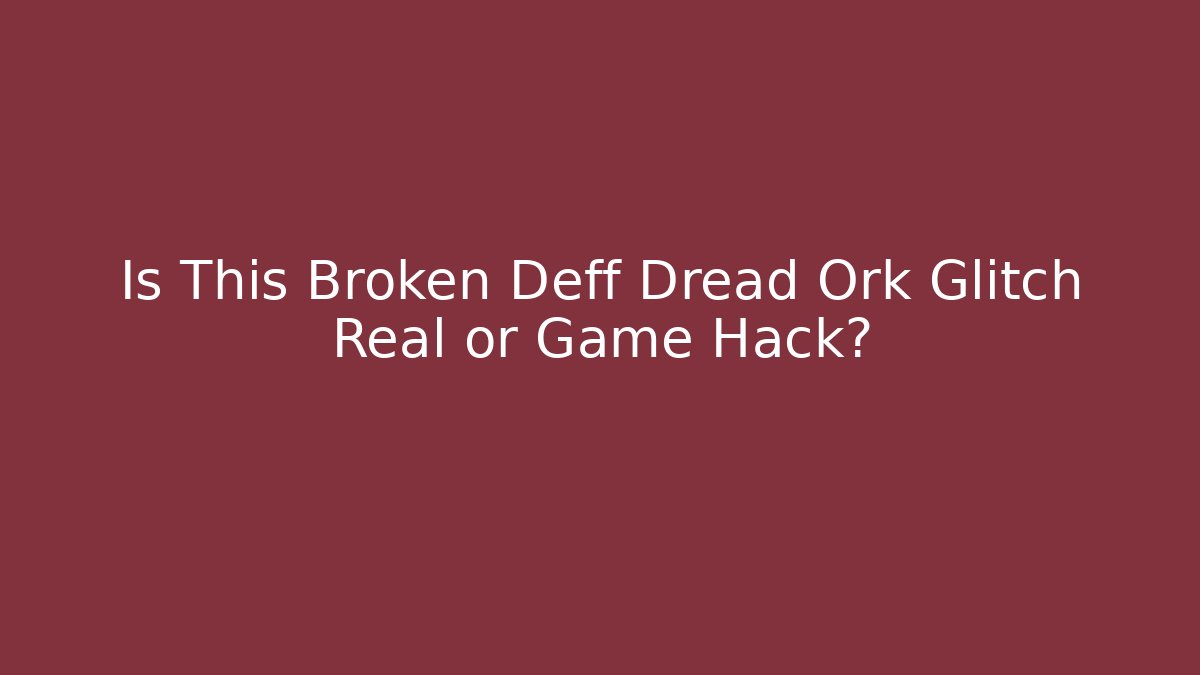 Is This Broken Deff Dread Ork Glitch Real or Game Hack? - Vintage E-Juice
