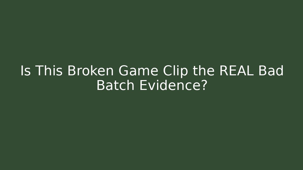Is This Broken Game Clip the REAL Bad Batch Evidence?