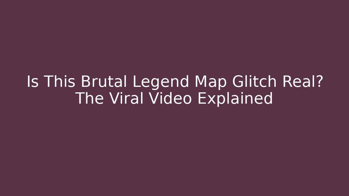 Is This Brutal Legend Map Glitch Real? The Viral Video Explained