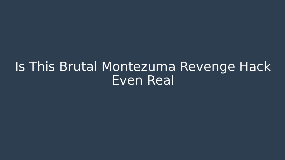 Is This Brutal Montezuma Revenge Hack Even Real
