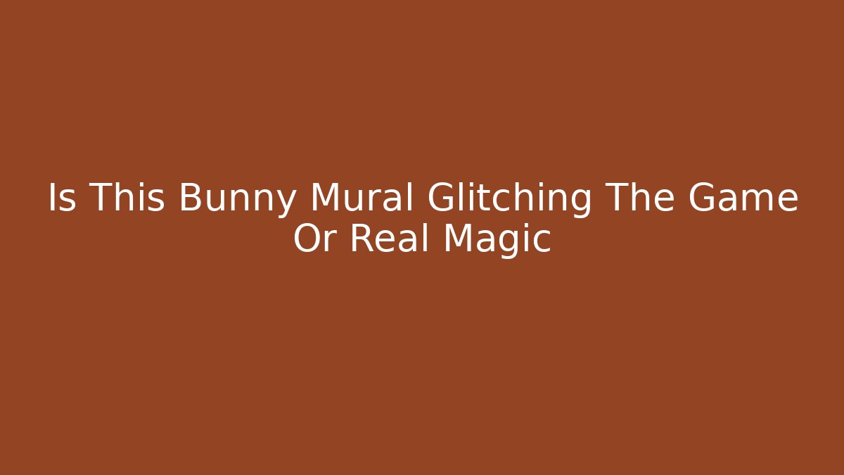 Is This Bunny Mural Glitching The Game Or Real Magic
