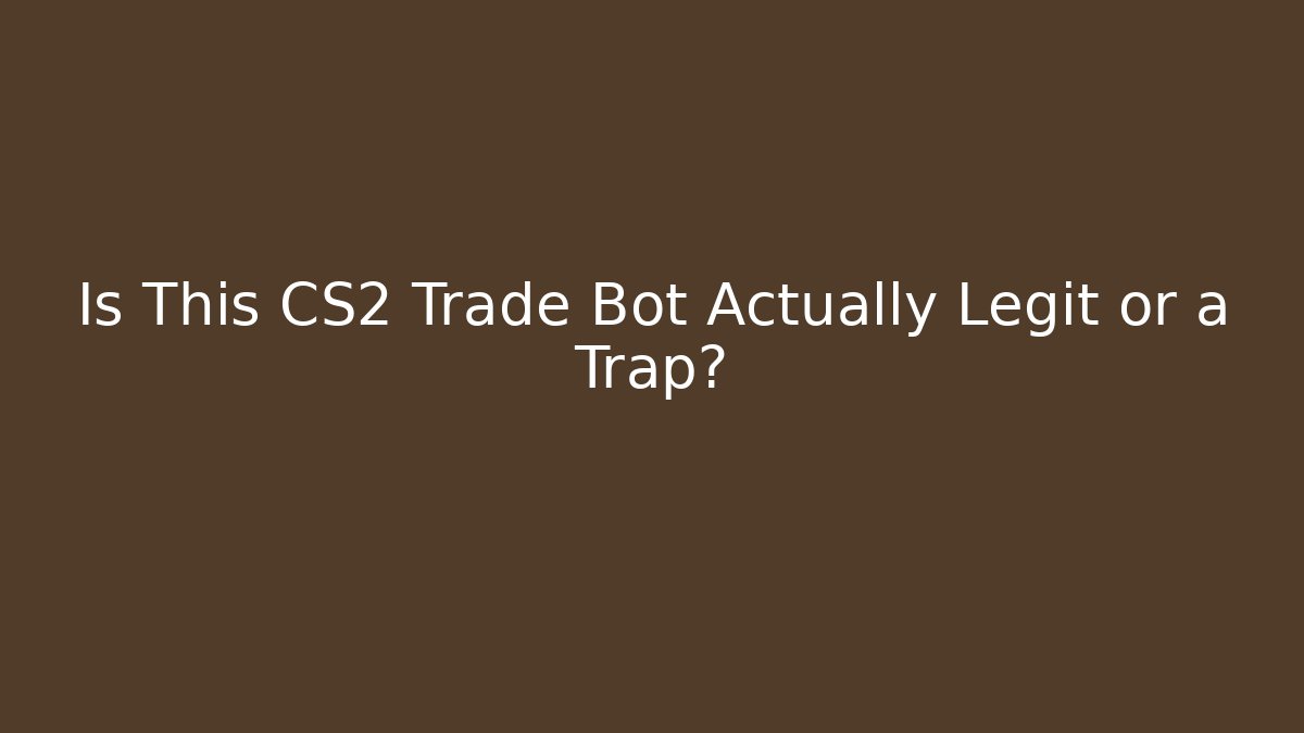 Is This CS2 Trade Bot Actually Legit or a Trap?