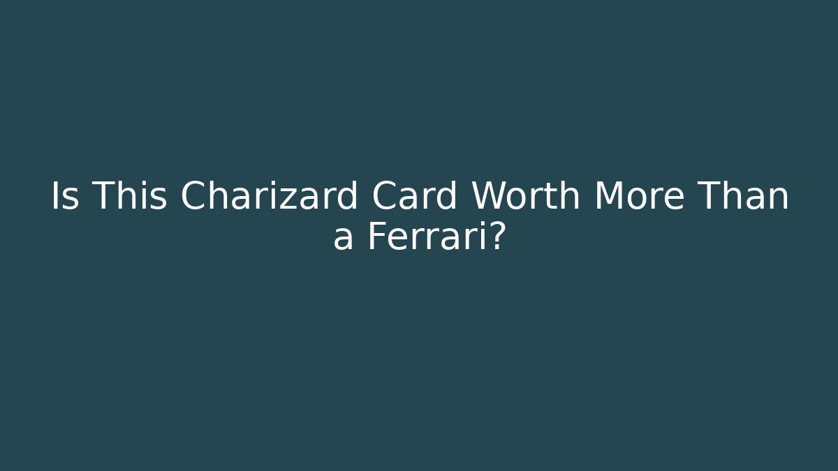 Is This Charizard Card Worth More Than a Ferrari?