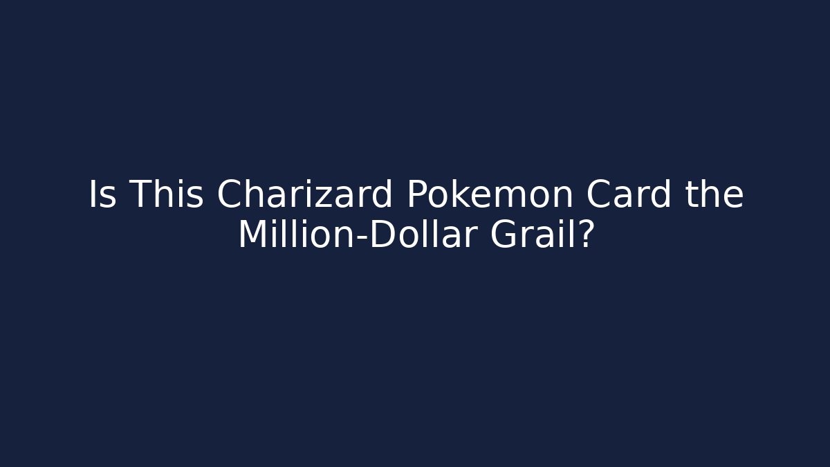 Is This Charizard Pokémon Card the Million-Dollar Grail?