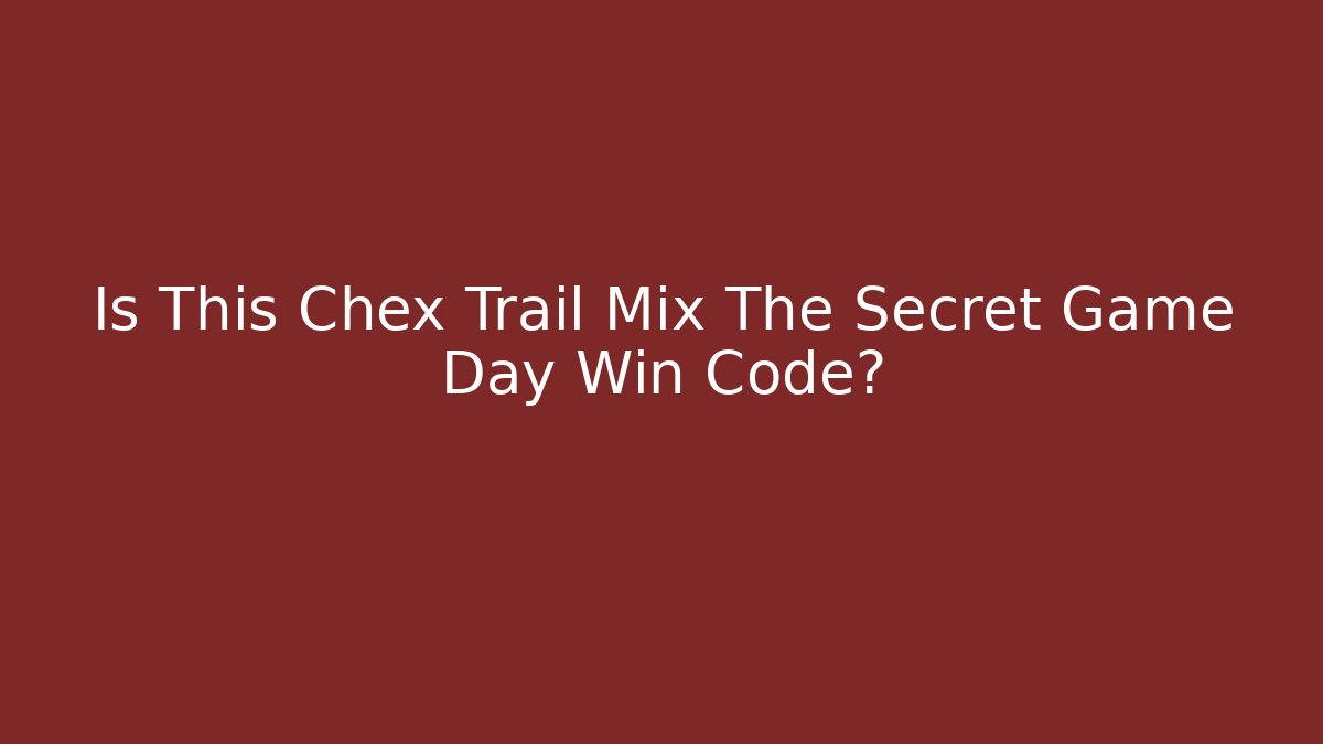 Is This Chex Trail Mix The Secret Game Day Win Code?