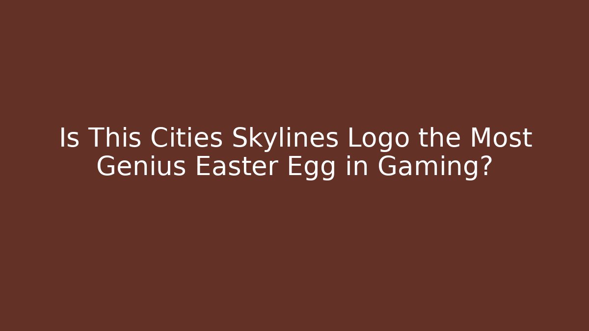 Is This Cities Skylines Logo the Most Genius Easter Egg in Gaming?