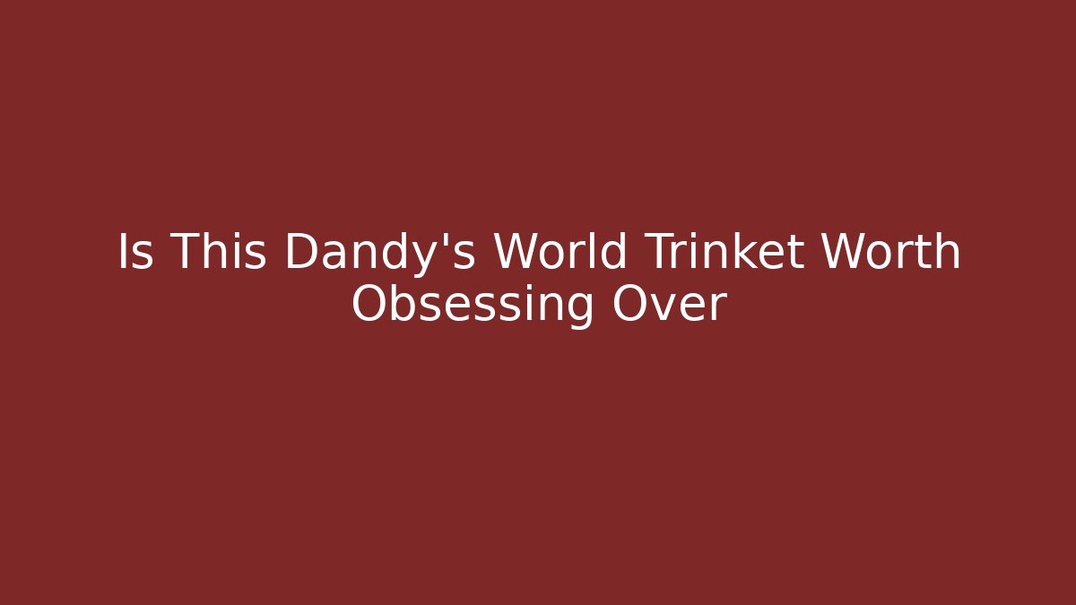 Is This Dandy's World Trinket Worth Obsessing Over - Vintage E-Juice