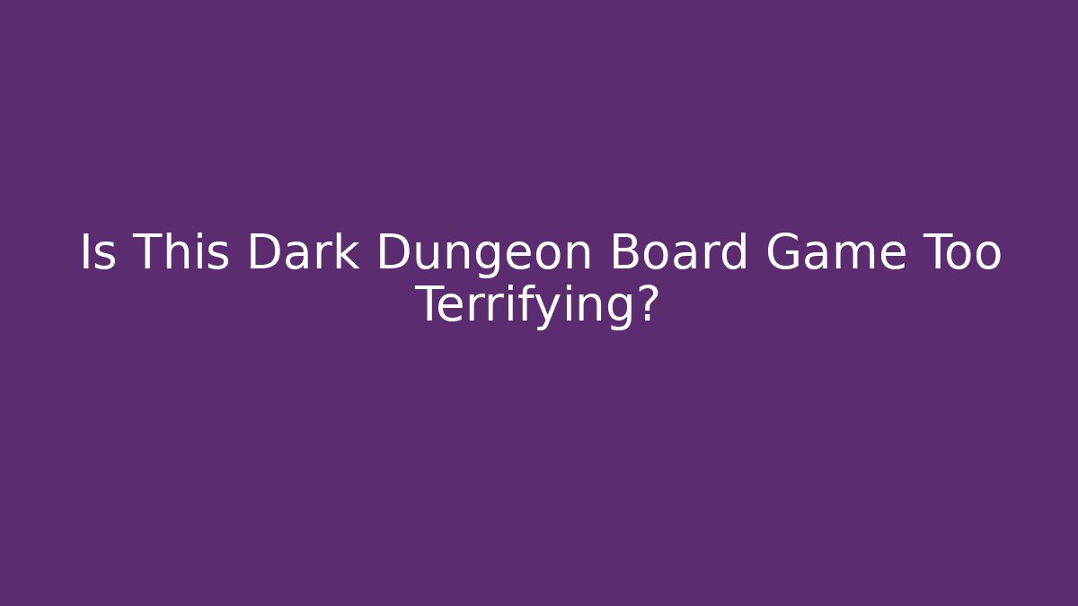 Is This Dark Dungeon Board Game Too Terrifying? - Vintage E-Juice