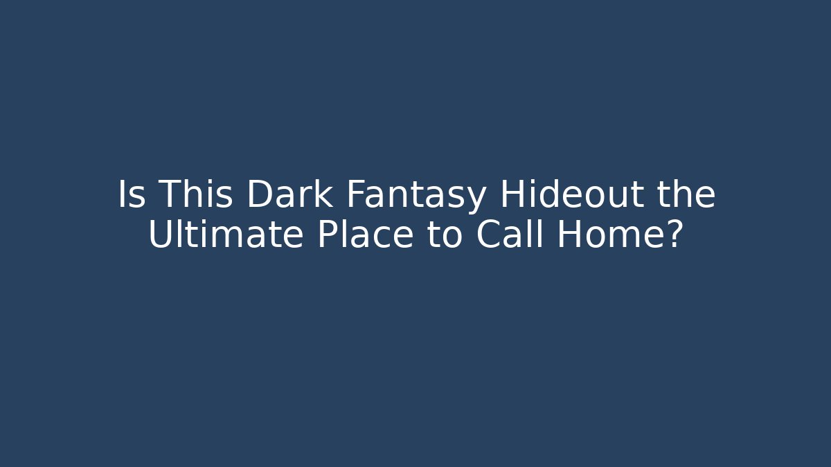 Is This Dark Fantasy Hideout the Ultimate Place to Call Home?