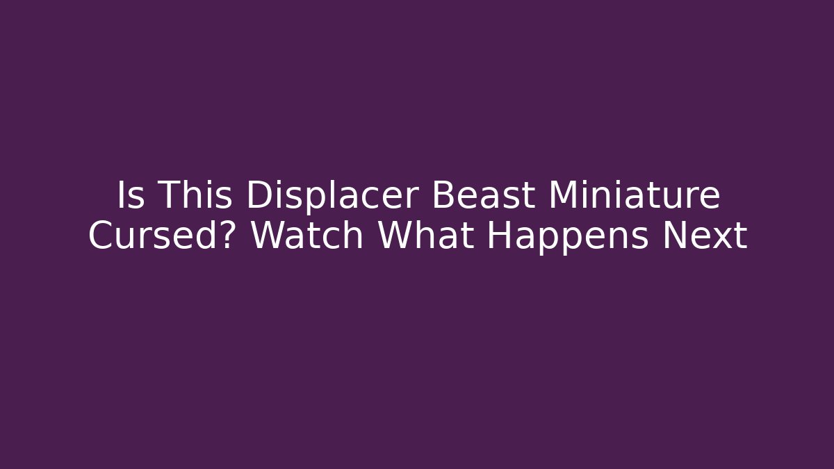 Is This Displacer Beast Miniature Cursed? Watch What Happens Next