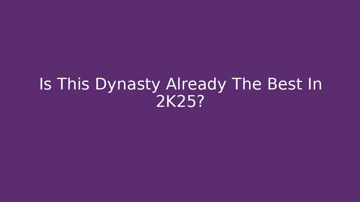 Is This Dynasty Already The Best In 2K25?