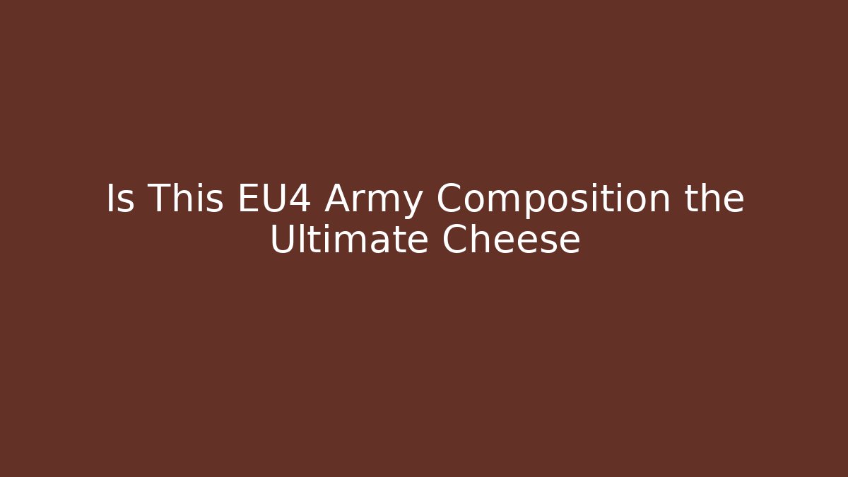 Is This EU4 Army Composition the Ultimate Cheese - Vintage E-Juice