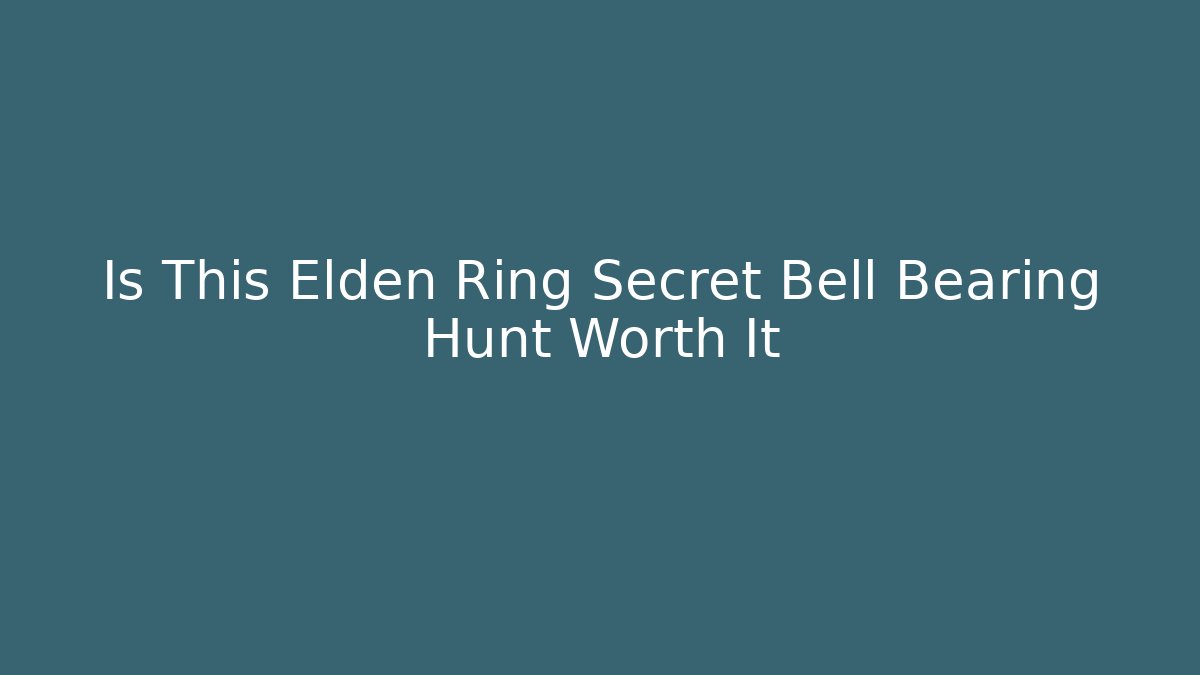 Is This Elden Ring Secret Bell Bearing Hunt Worth It - Vintage E-Juice