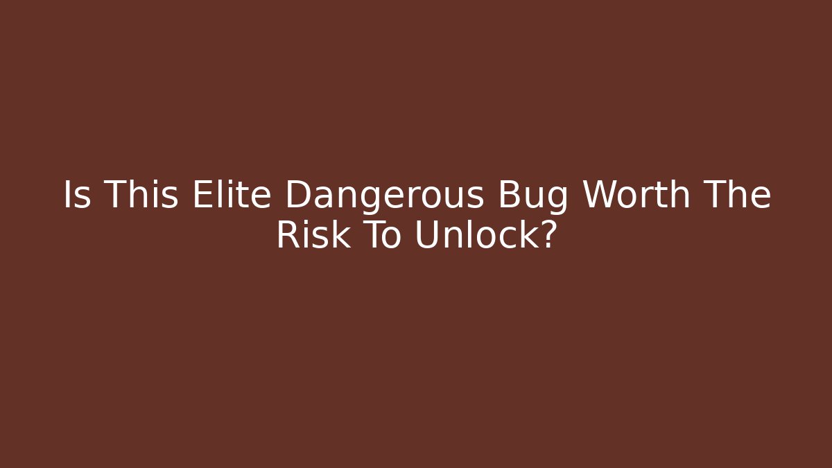 Is This Elite Dangerous Bug Worth The Risk To Unlock?