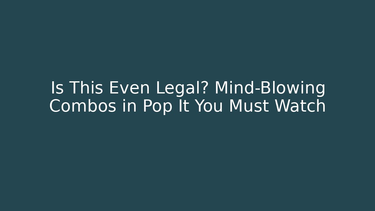 Is This Even Legal? Mind-Blowing Combos in Pop It You Must Watch