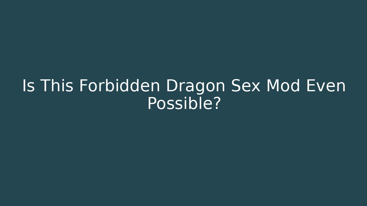 Is This Forbidden Dragon Sex Mod Even Possible?