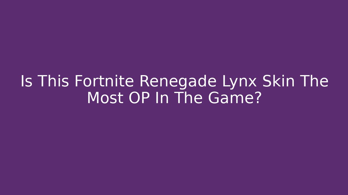 Is This Fortnite Renegade Lynx Skin The Most OP In The Game?