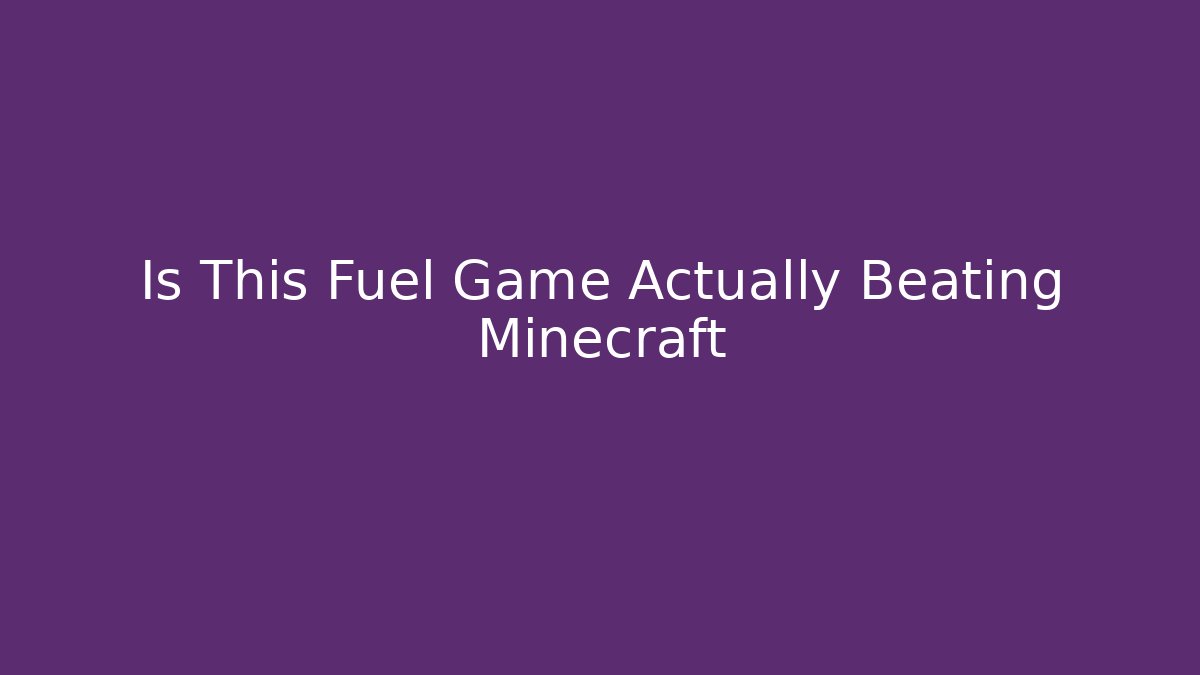 Is This Fuel Game Actually Beating Minecraft - Vintage E-Juice