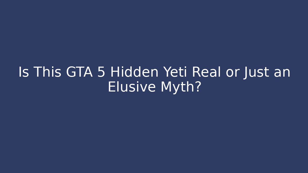 Is This GTA 5 Hidden Yeti Real or Just an Elusive Myth?