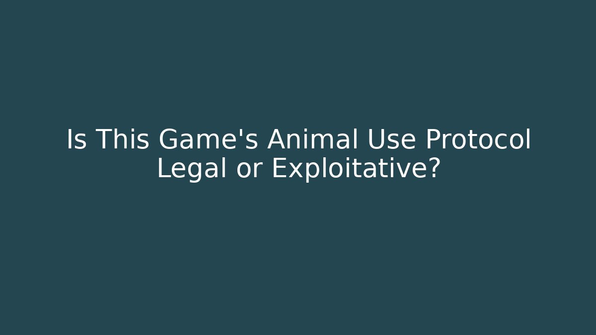 Is This Game's Animal Use Protocol Legal or Exploitative?