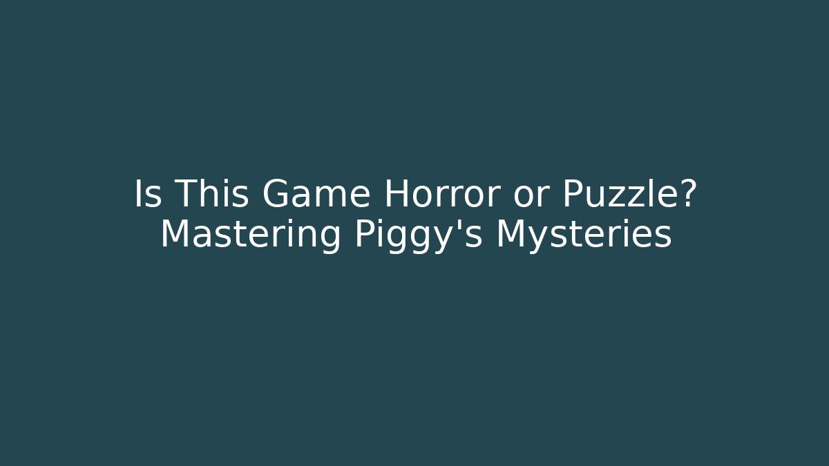 Is This Game Horror or Puzzle? Mastering Piggy’s Mysteries