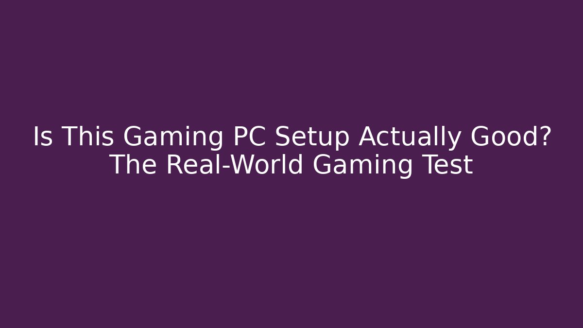 Is This Gaming PC Setup Actually Good? The Real-World Gaming Test