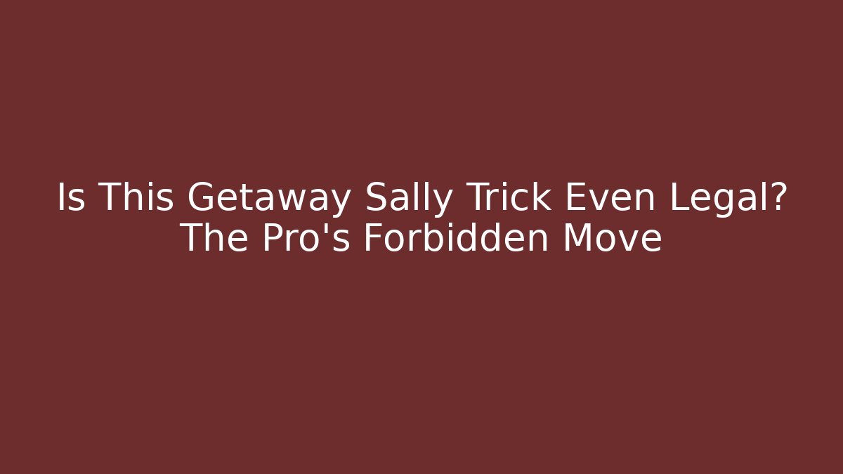 Is This Getaway Sally Trick Even Legal? The Pro's Forbidden Move
