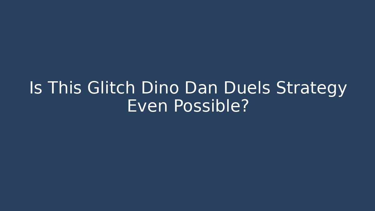 Is This Glitch Dino Dan Duels Strategy Even Possible?