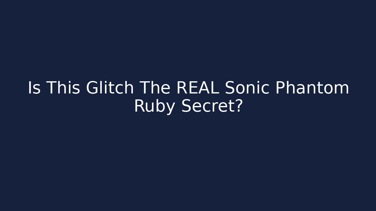 Is This Glitch The REAL Sonic Phantom Ruby Secret?