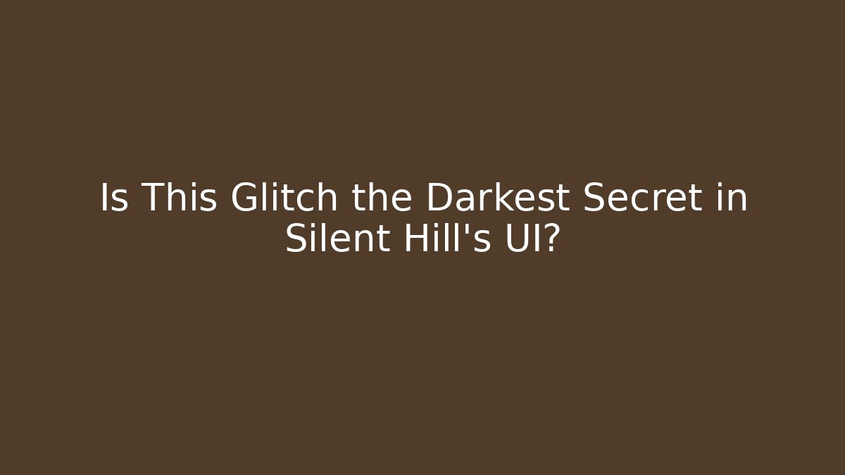Is This Glitch the Darkest Secret in Silent Hill’s UI?
