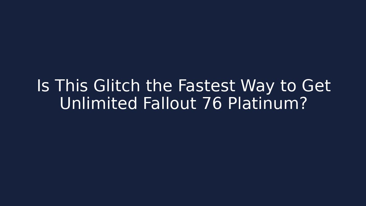 Is This Glitch the Fastest Way to Get Unlimited Fallout 76 Platinum?