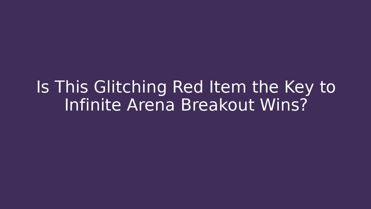 Is This Glitching Red Item the Key to Infinite Arena Breakout Wins?