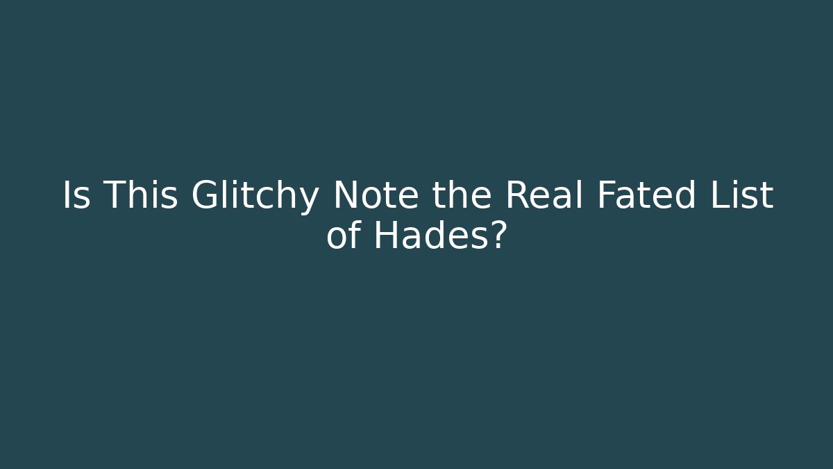 Is This Glitchy Note the Real Fated List of Hades?