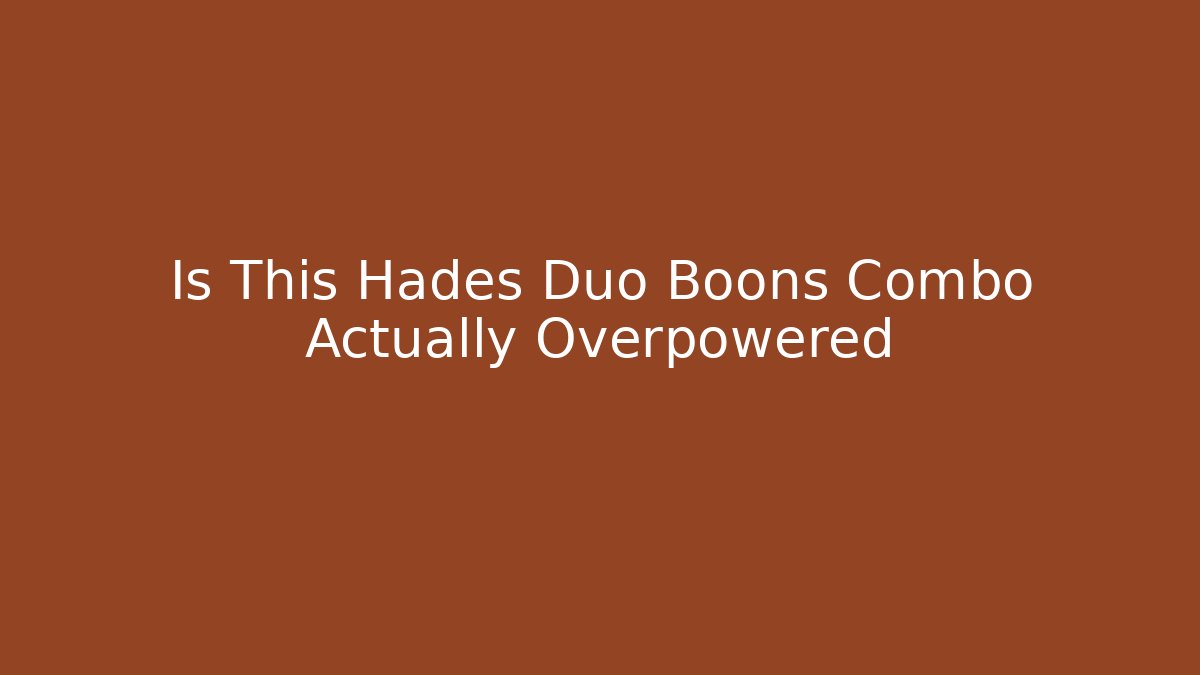 Is This Hades Duo Boons Combo Actually Overpowered