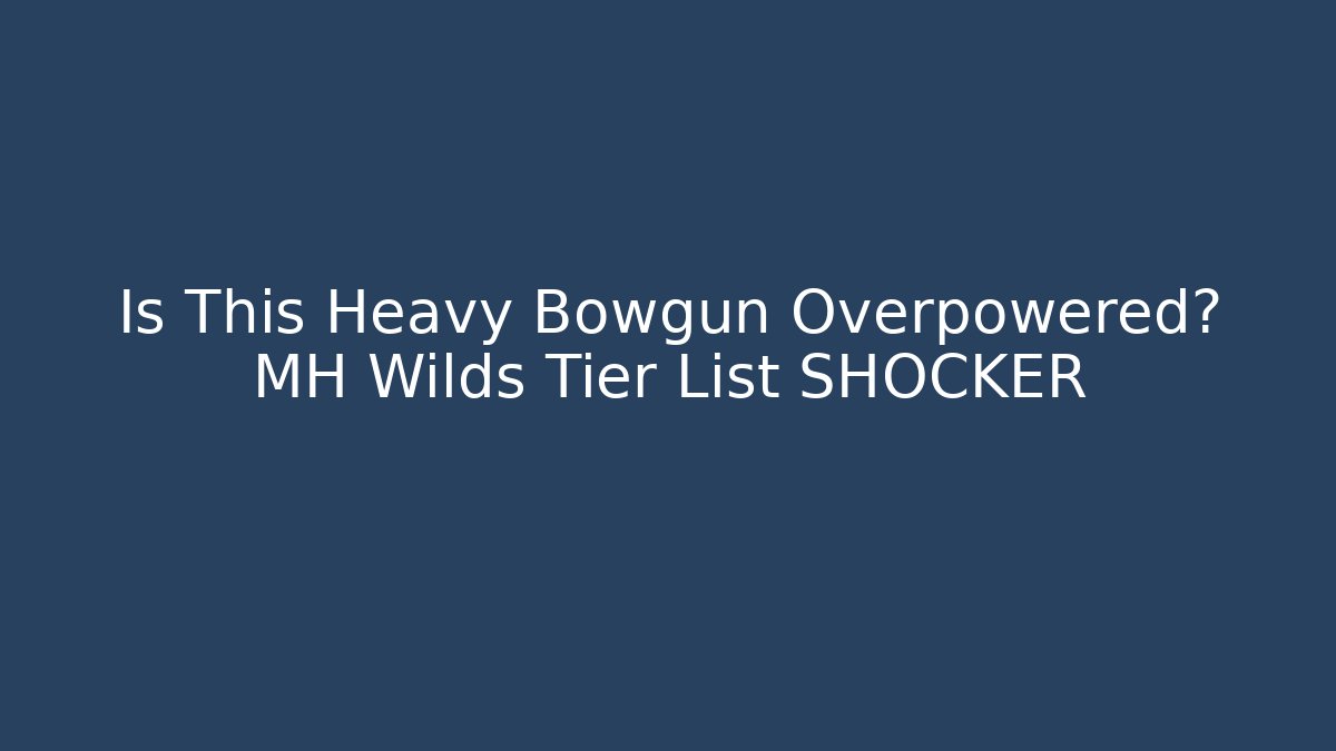 Is This Heavy Bowgun Overpowered? MH Wilds Tier List SHOCKER - Vintage E-Juice