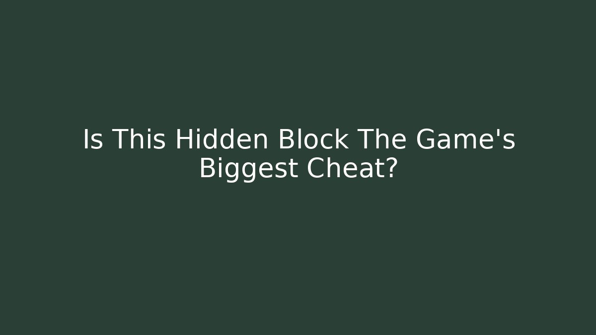 Is This Hidden Block The Game’s Biggest Cheat?
