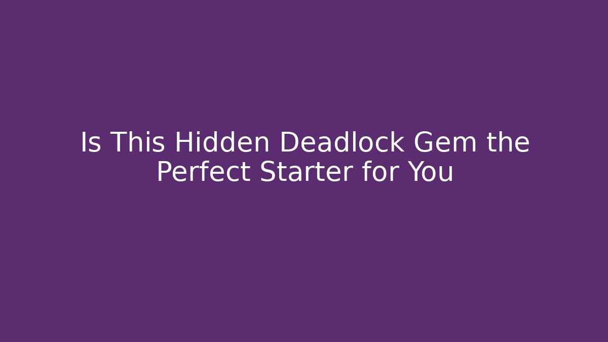 Is This Hidden Deadlock Gem the Perfect Starter for You