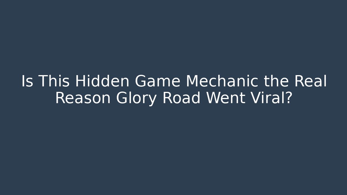 Is This Hidden Game Mechanic the Real Reason Glory Road Went Viral?