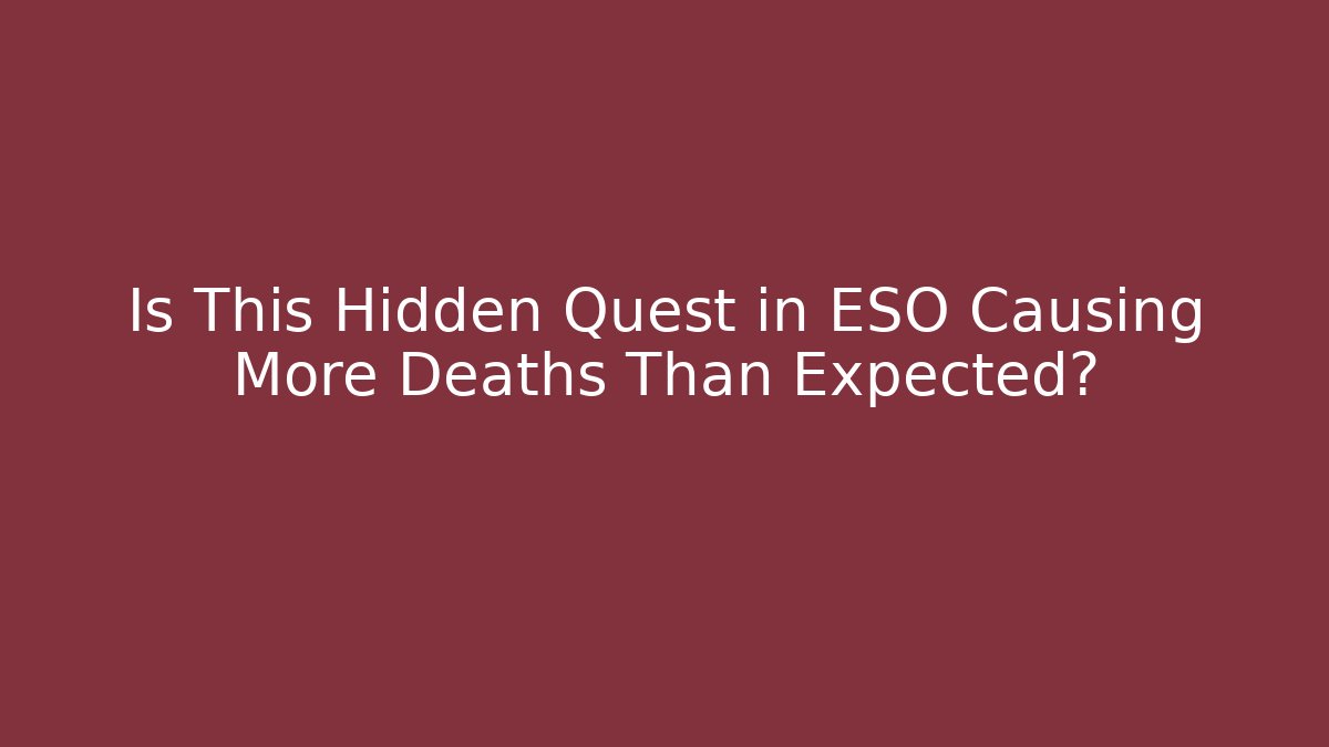 Is This Hidden Quest in ESO Causing More Deaths Than Expected?